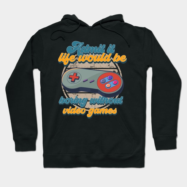 Admit it life would be boring without video games-Funny vintage gaming controller- Hoodie by HomeCoquette